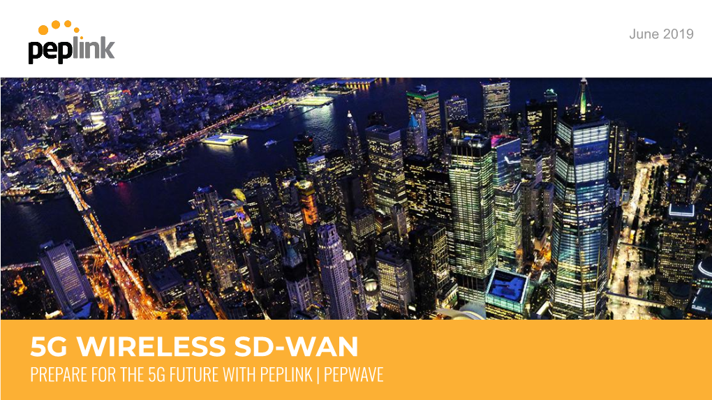 5G WIRELESS SD-WAN PREPARE for the 5G FUTURE with PEPLINK | PEPWAVE Welcome to Our Webinar: PREPARE for the 5G FUTURE with PEPLINK | PEPWAVE