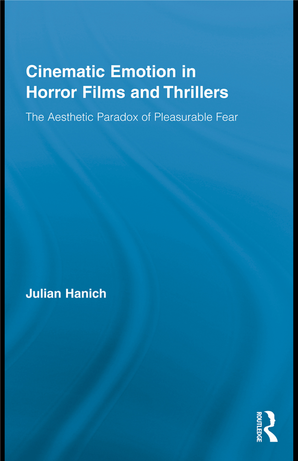 Cinematic Emotion in Horror Films and Thrillers Routledge Advances in Film Studies