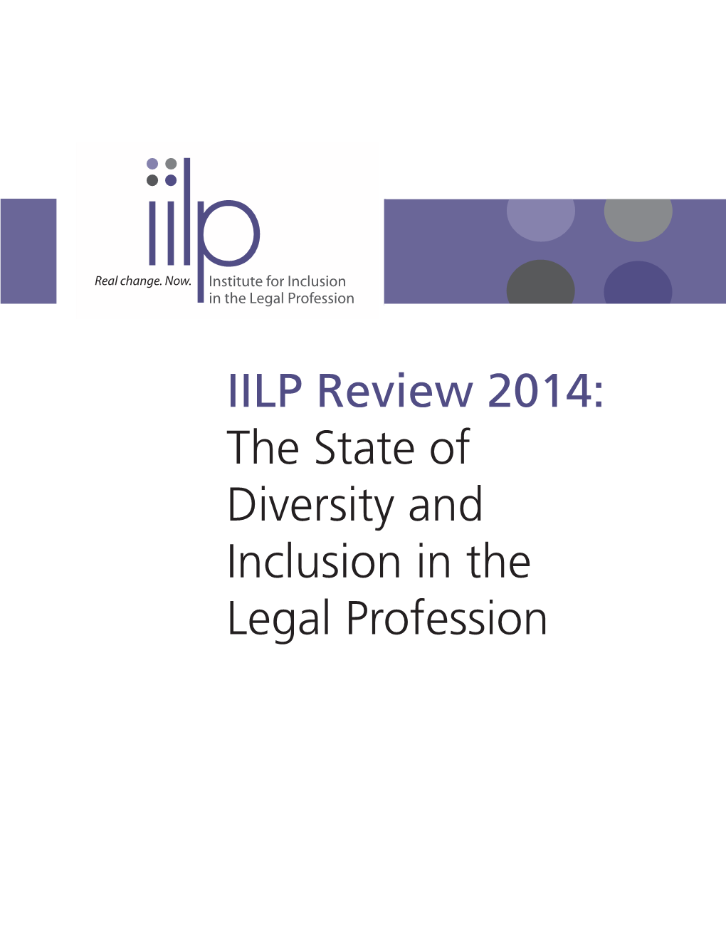 IILP Review 2014: the State of Diversity and Inclusion in the Legal Profession © 2014 Institute for Inclusion in the Legal Profession All Rights Reserved
