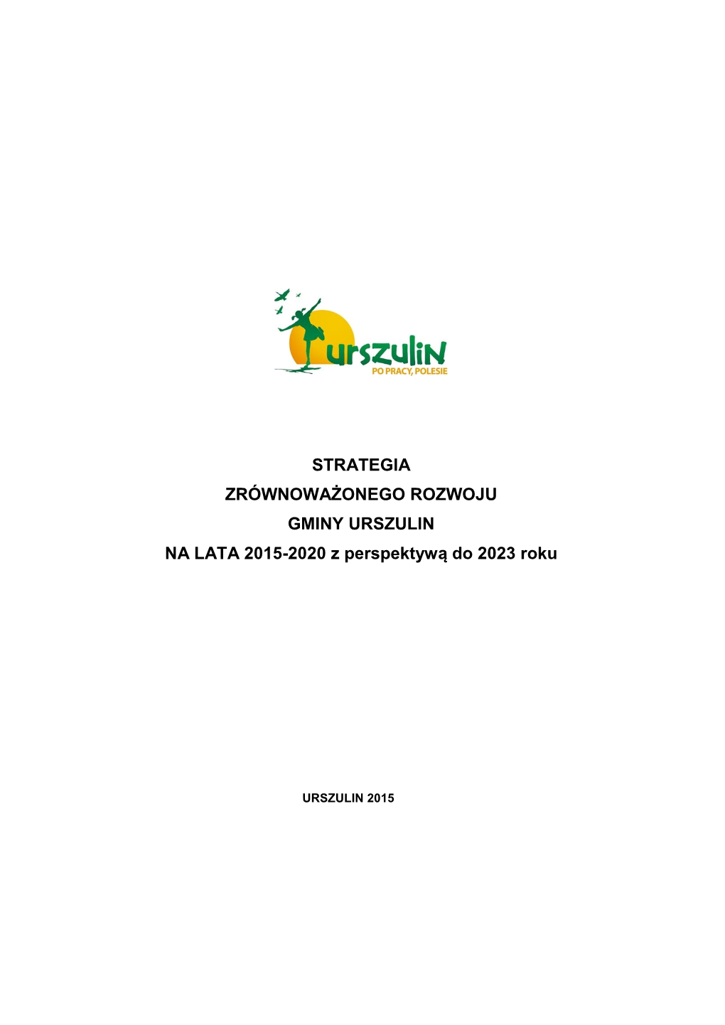 STRATEGIA ZRÓWNOWAŻONEGO ROZWOJU GMINY URSZULIN NA LATA 2015-2020 Z Perspektywą Do 2023 Roku