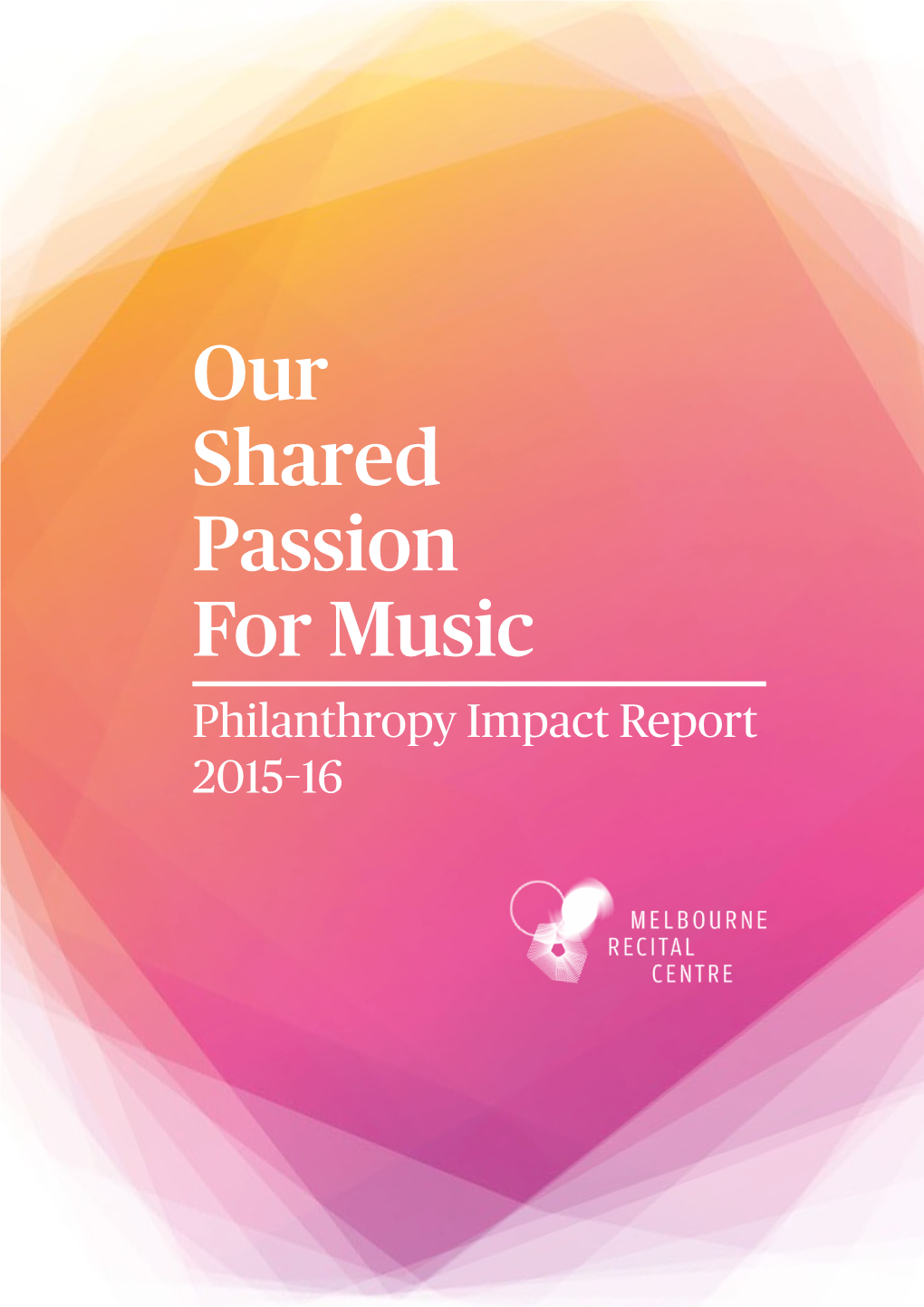Our Shared Passion for Music Philanthropy Impact Report 2015–16 $1.3 Million Raised Through Philanthropy