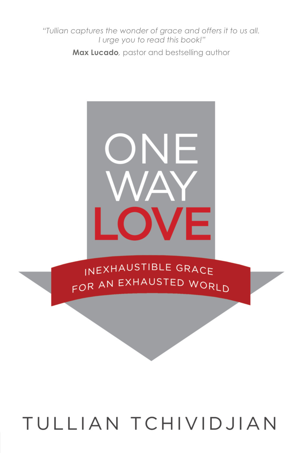 One Way Love Cover Transmit.Indd 1 7/31/13 2:33 PM Bestselling Author Tullian Tchividjian Is Convinced “Tullian Captures the Wonder of Grace and Offers It to Us All