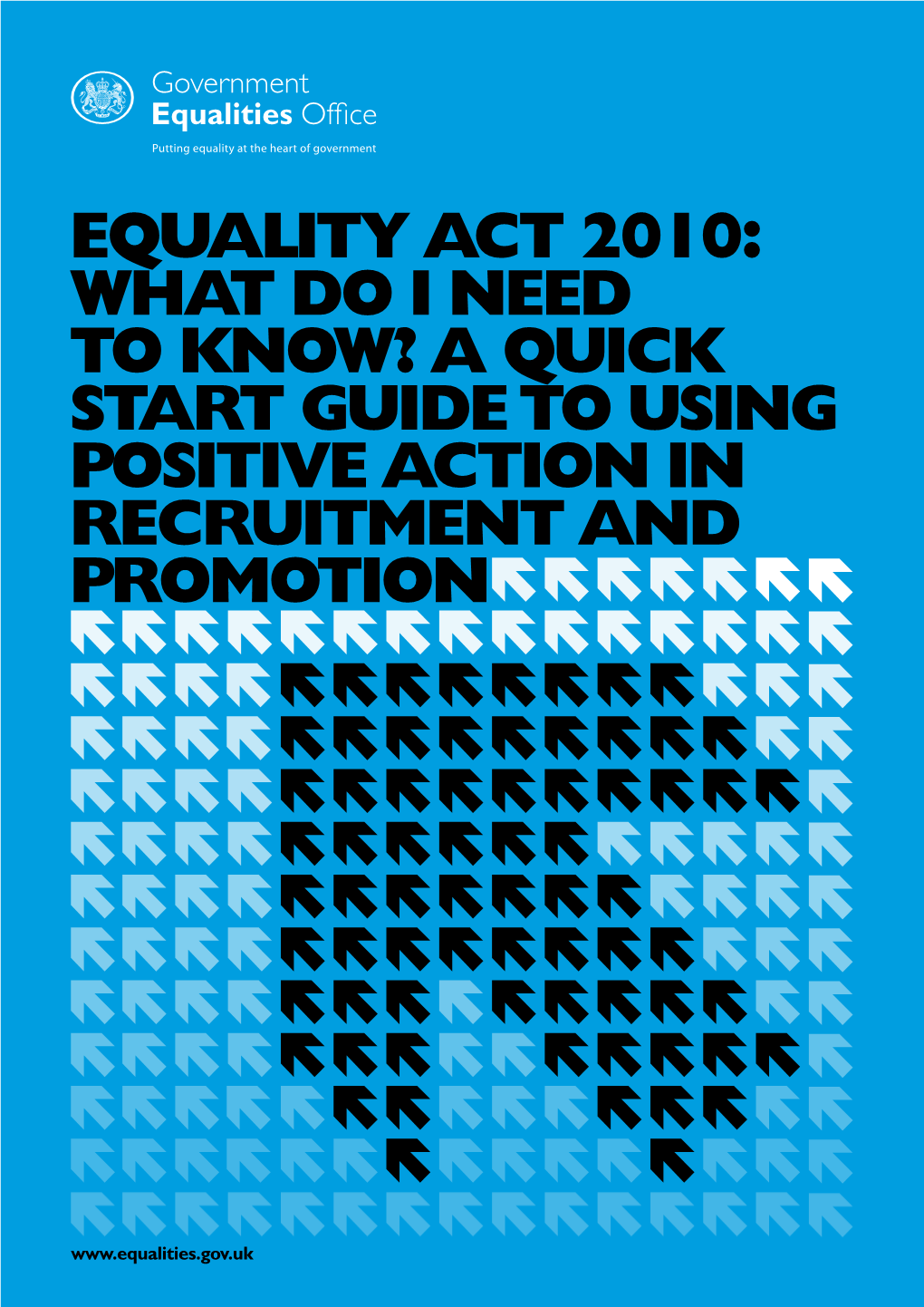 Equality Act 2010: What Do I Need to Know? a Quick Start Guide to Using Positive Action in Recruitment and Promotion