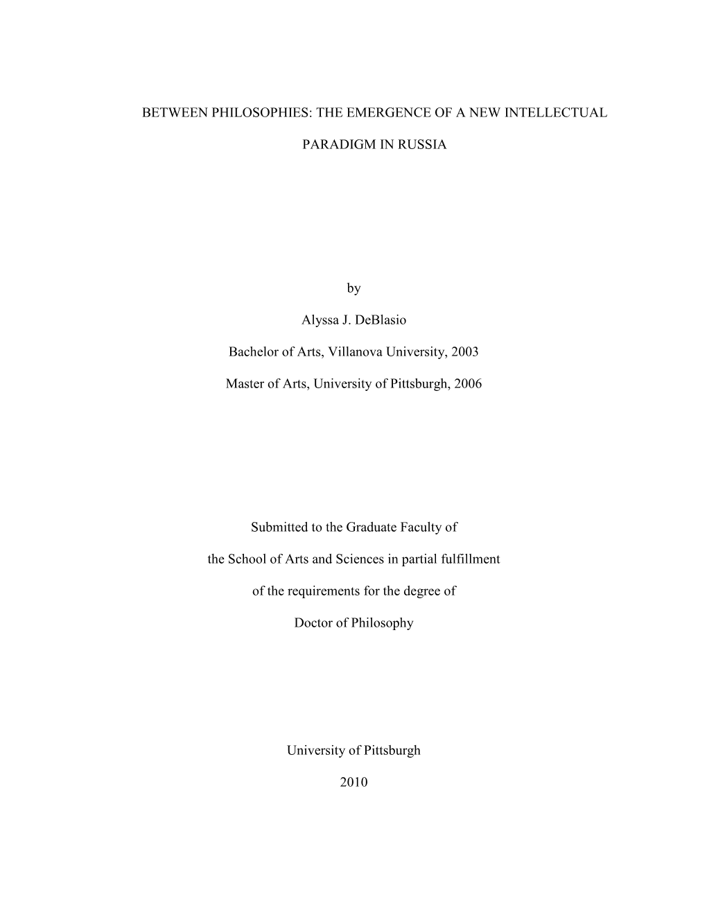 BETWEEN PHILOSOPHIES: the EMERGENCE of a NEW INTELLECTUAL PARADIGM in RUSSIA by Alyssa J. Deblasio Bachelor of Arts, Villanova