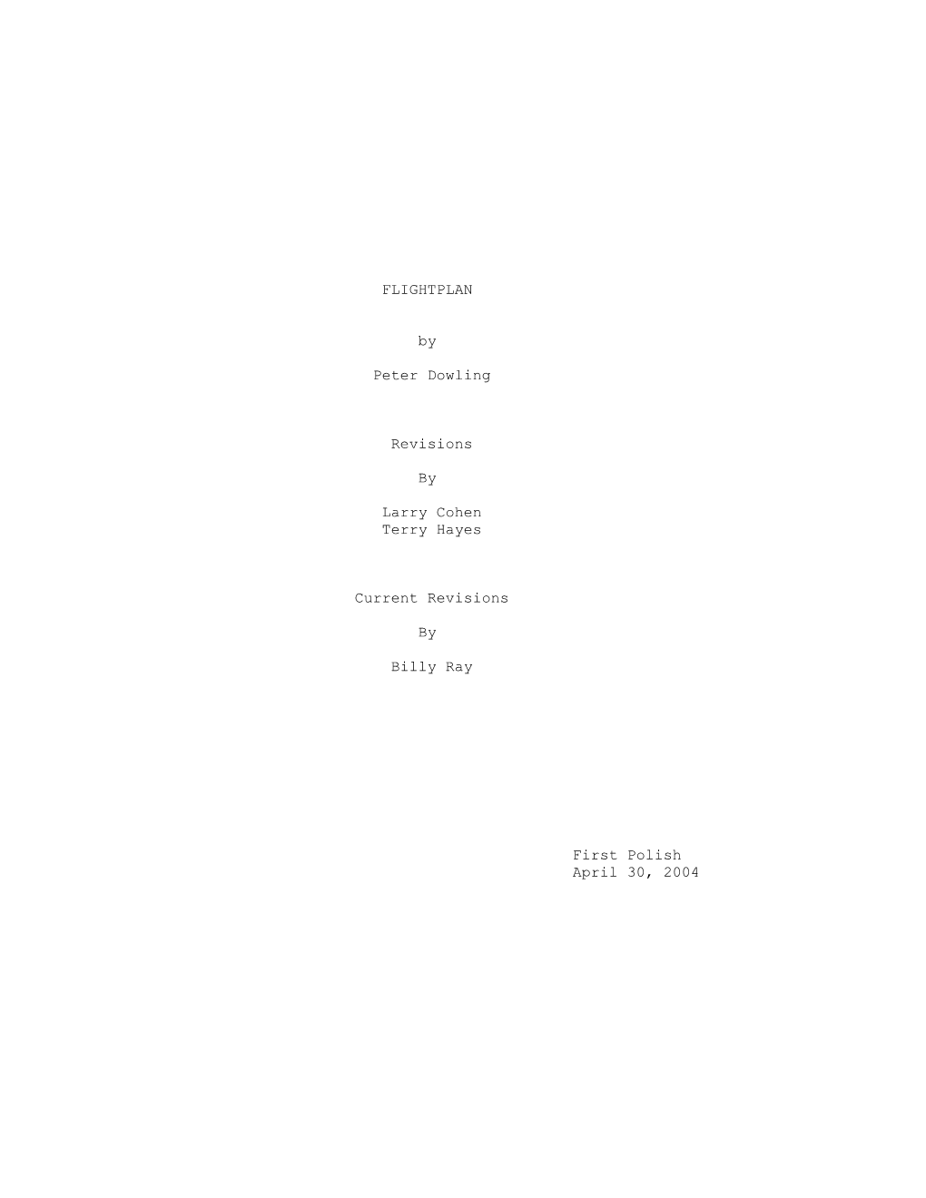 FLIGHTPLAN by Peter Dowling Revisions by Larry Cohen Terry Hayes Current Revisions by Billy Ray First Polish April 30, 2004