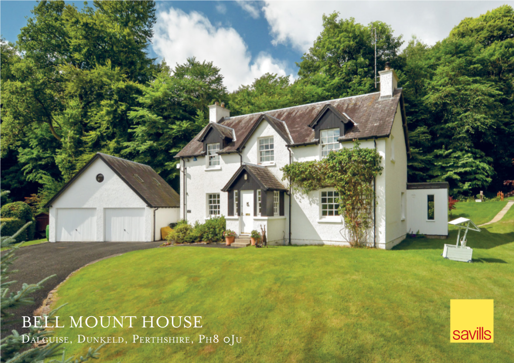 BELL MOUNT HOUSE Dalguise, Dunkeld, Perthshire, Ph8 0Ju BELL MOUNT HOUSE Dalguise, Dunkeld, Perthshire, Ph8 0Ju