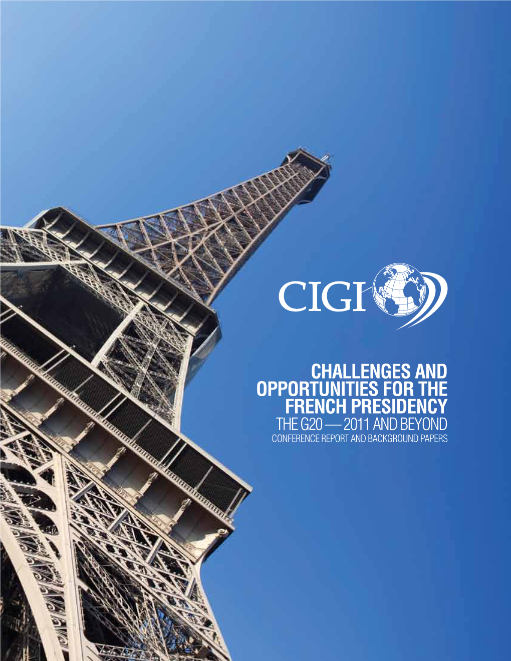 Challenges and Opportunities for the French Presidency the G20 — 2011 and Beyond Conference Report and Background Papers