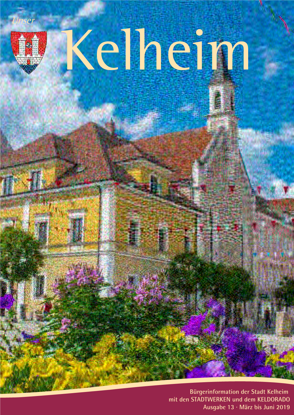 Bürgerinformation Der Stadt Kelheim Mit Den STADTWERKEN Und Dem KELDORADO Ausgabe 13 · März Bis Juni 2019 Seite 2 Seite 3