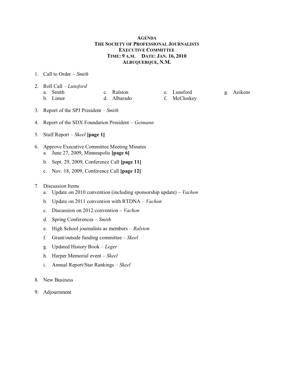 TIME: 9 A.M. DATE: JAN. 16, 2010 1. Call to Order – Smith 2. Roll Call – Lunsford A. Smith B. Limor C. Ralston D. Albarado