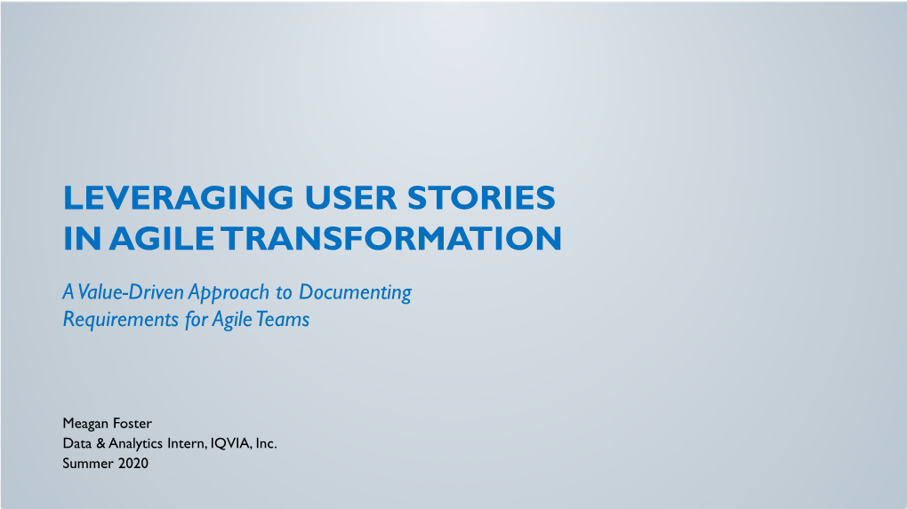LEVERAGING USER STORIES in AGILE TRANSFORMATION a Value-Driven Approach to Documenting Requirements for Agile Teams