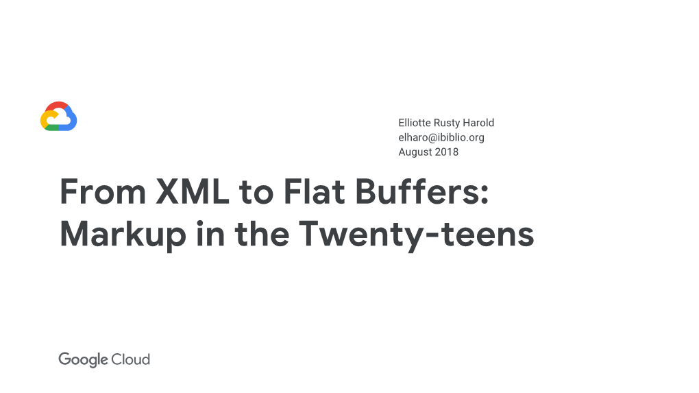 From XML to Flat Buffers: Markup in the Twenty-Teens Warning! the Contenders