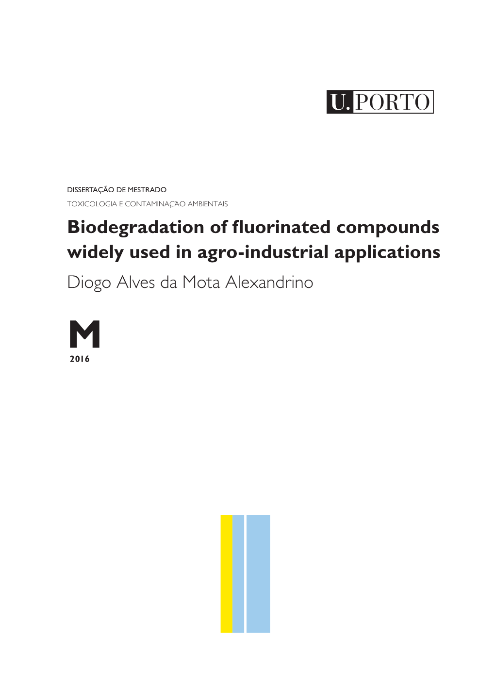 Biodegradation of Fluorinated Compounds Widely Used in Agro-Industrial Applications Diogo Alves Da Mota Alexandrino M 2016
