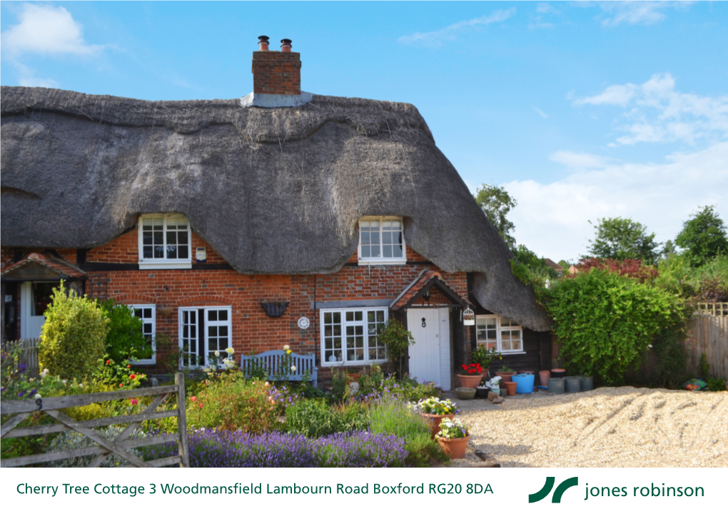 Cherry Tree Cottage 3 Woodmansfield Lambourn Road Boxford RG20 8DA Cherry Tree Cottage 3 Woodmansfield Lambourn Road Boxford RG20 8DA Price Guide: £495,000 Freehold