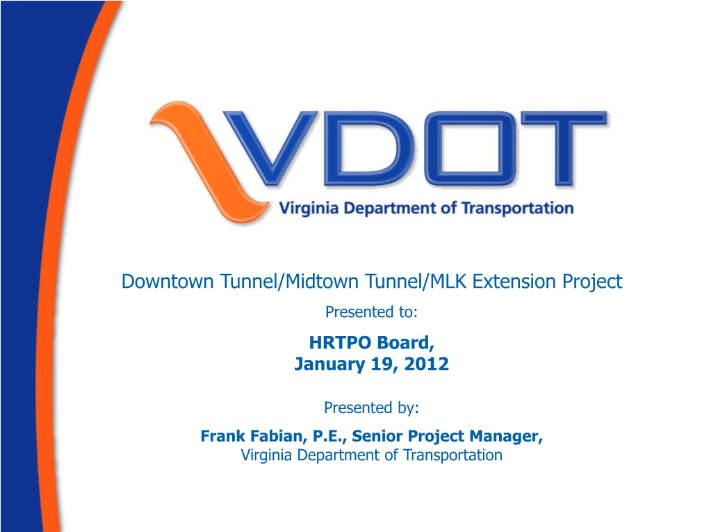 Downtown Tunnel/Midtown Tunnel/MLK Extension Project Presented To: HRTPO Board, January 19, 2012