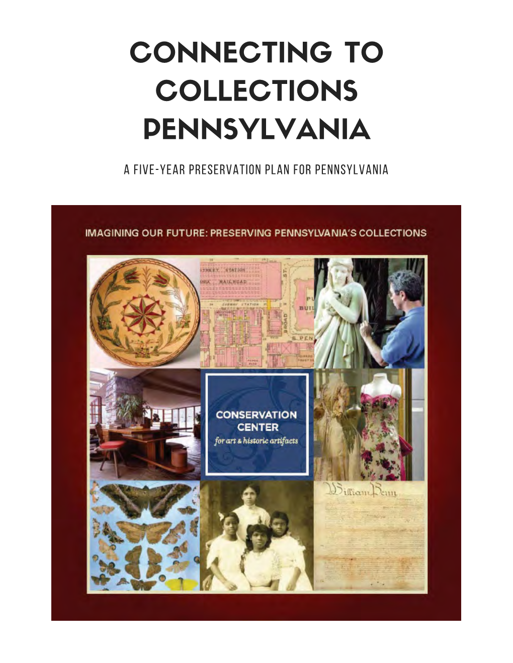 CONNECTING to COLLECTIONS PENNSYLVANIA a Five-Year Preservation Plan for Pennsylvania PROJECT OVERVIEW