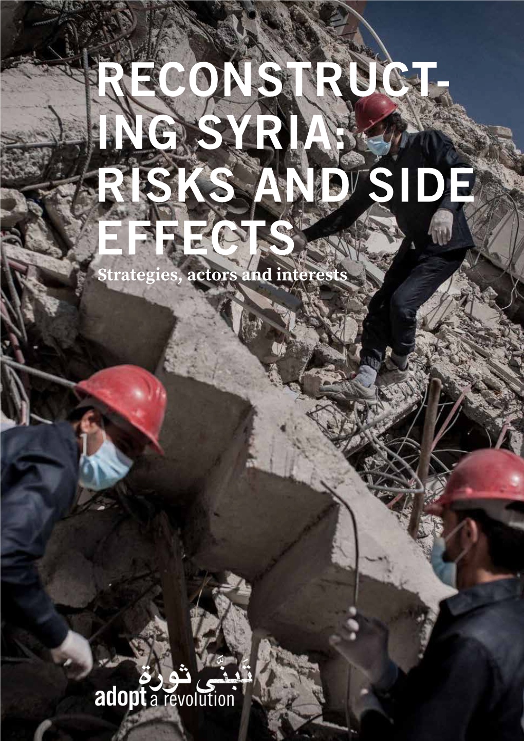 Reconstruct- Ing Syria: Risks and Side Effects Strategies, Actors and Interests