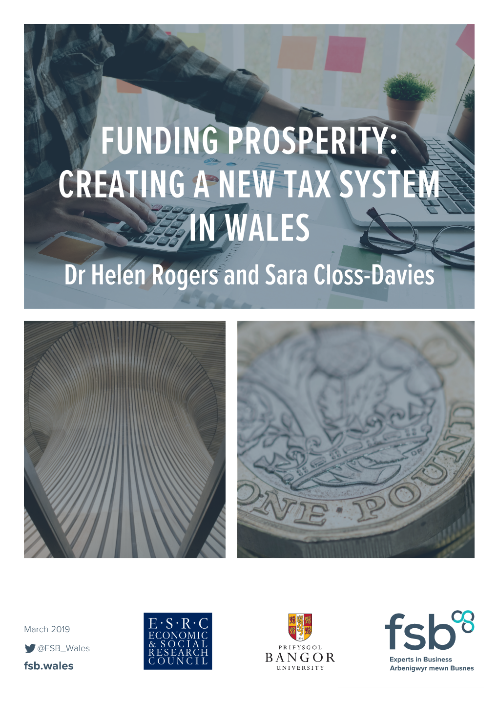 FUNDING PROSPERITY: CREATING a NEW TAX SYSTEM in WALES Dr Helen Rogers and Sara Closs-Davies