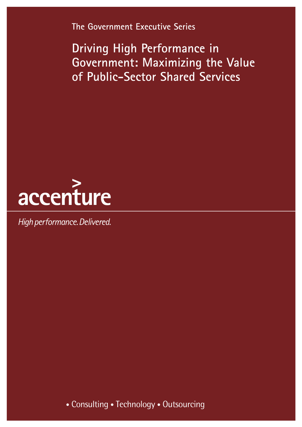 Driving High Performance in Government: Maximizing the Value of Public-Sector Shared Services High Performance in Government