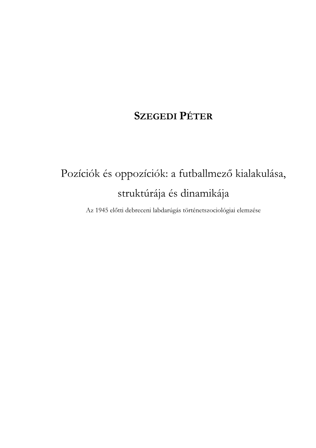 SZEGEDI PÉTER Pozíciók És Oppozíciók: a Futballmező Kialakulása, Struktúrája És Dinamikája