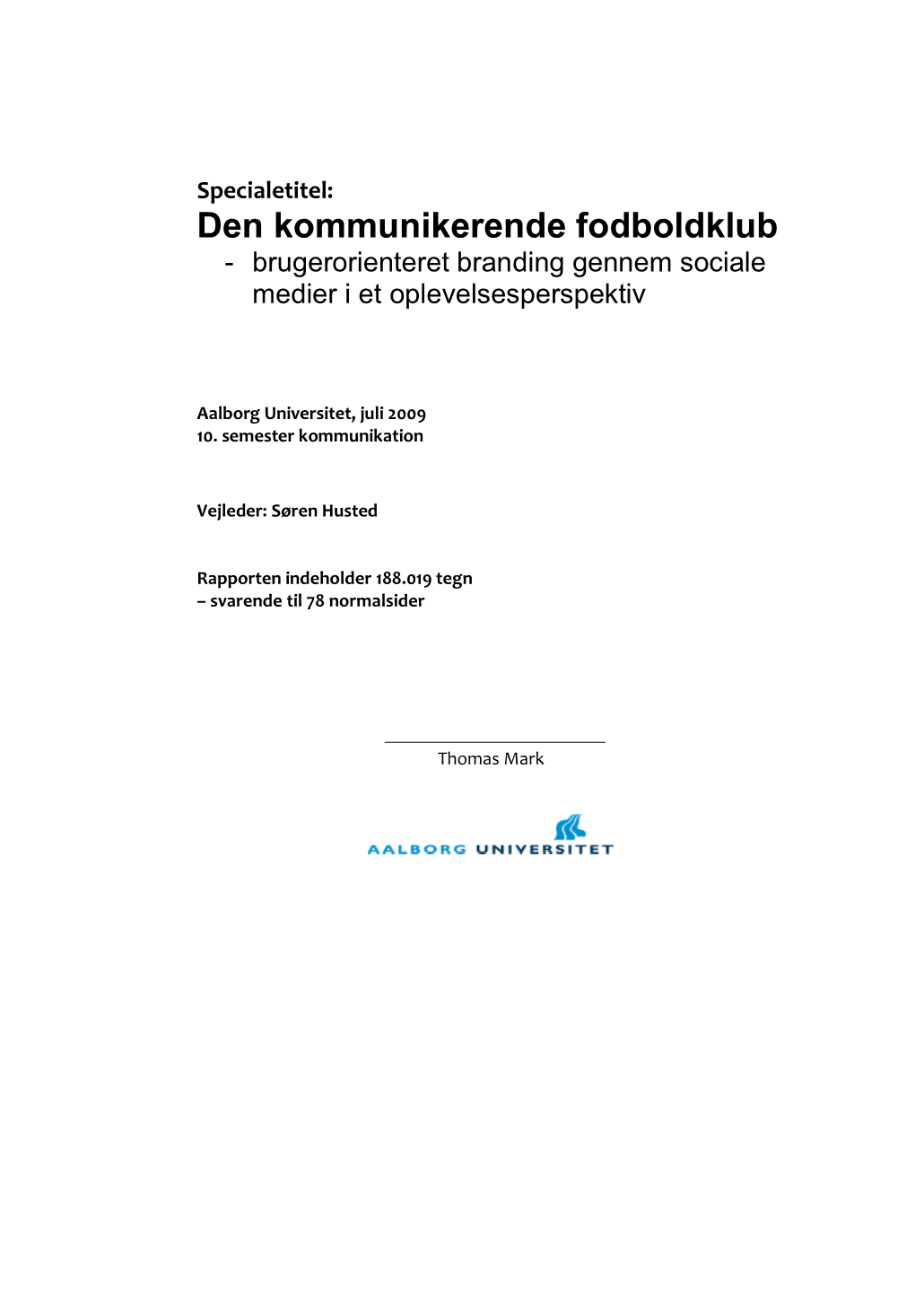 Specialetitel: Den Kommunikerende Fodboldklub - Brugerorienteret Branding Gennem Sociale Medier I Et Oplevelsesperspektiv