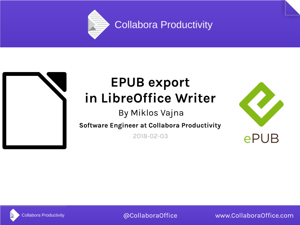EPUB Export in Libreoffice Writer by Miklos Vajna Software Engineer at Collabora Productivity 2018-02-03