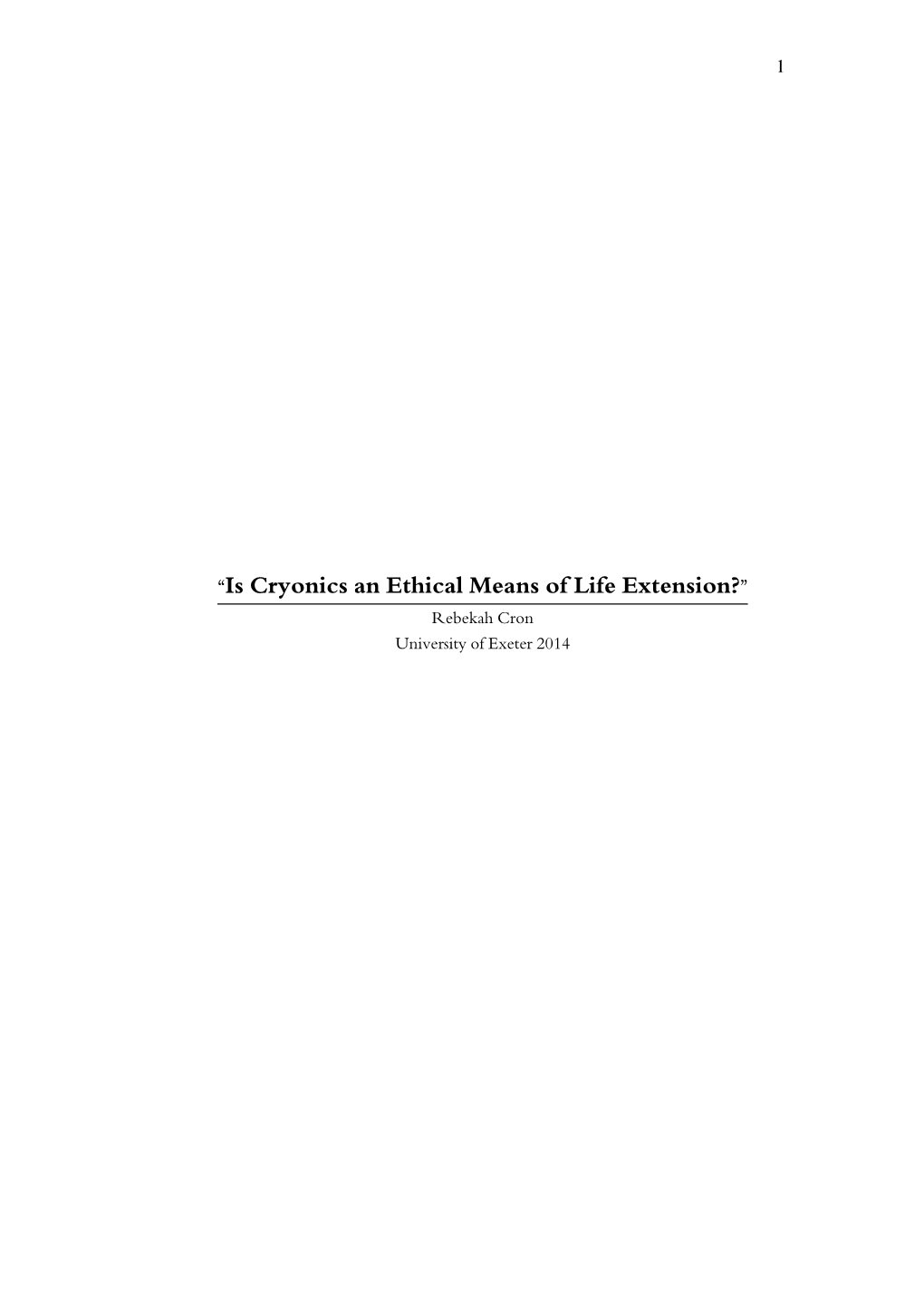 “Is Cryonics an Ethical Means of Life Extension?” Rebekah Cron University of Exeter 2014