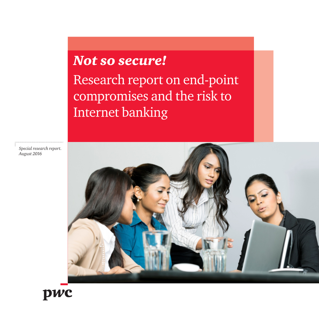 Not So Secure! Research Report on End-Point Compromises and the Risk to Internet Banking