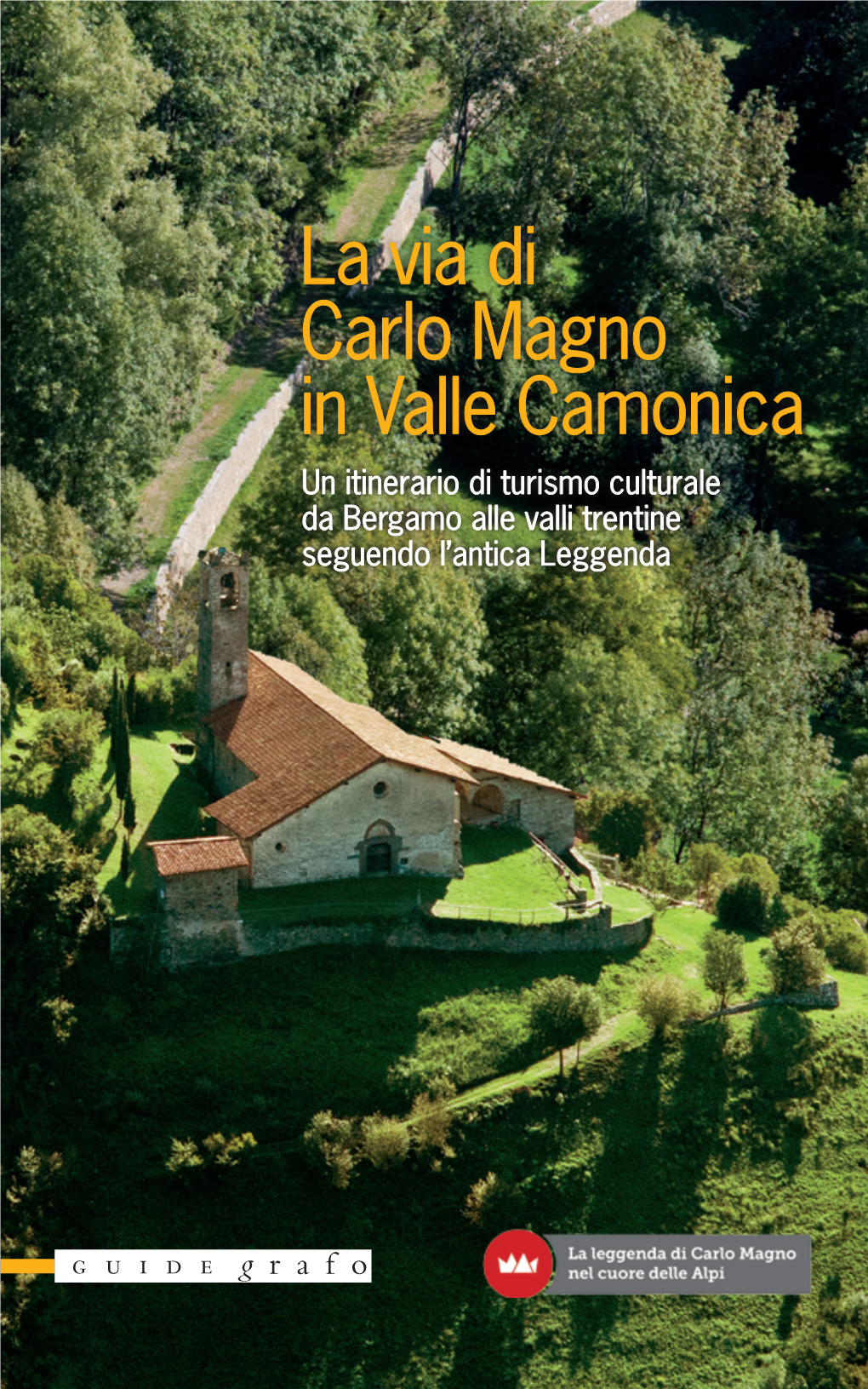 La Via Di Carlo Magno in Valle Camonica Un Itinerario Di Turismo Culturale Da Bergamo Alle Valli Trentine Seguendo L’Antica Leggenda