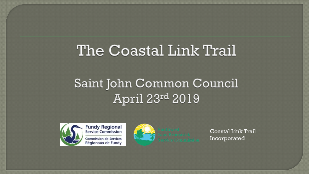 Coastal Link Trail Incorporated  to Inform Council of the Coastal Link Trail Project and Its Proposed Route Options Within Saint John