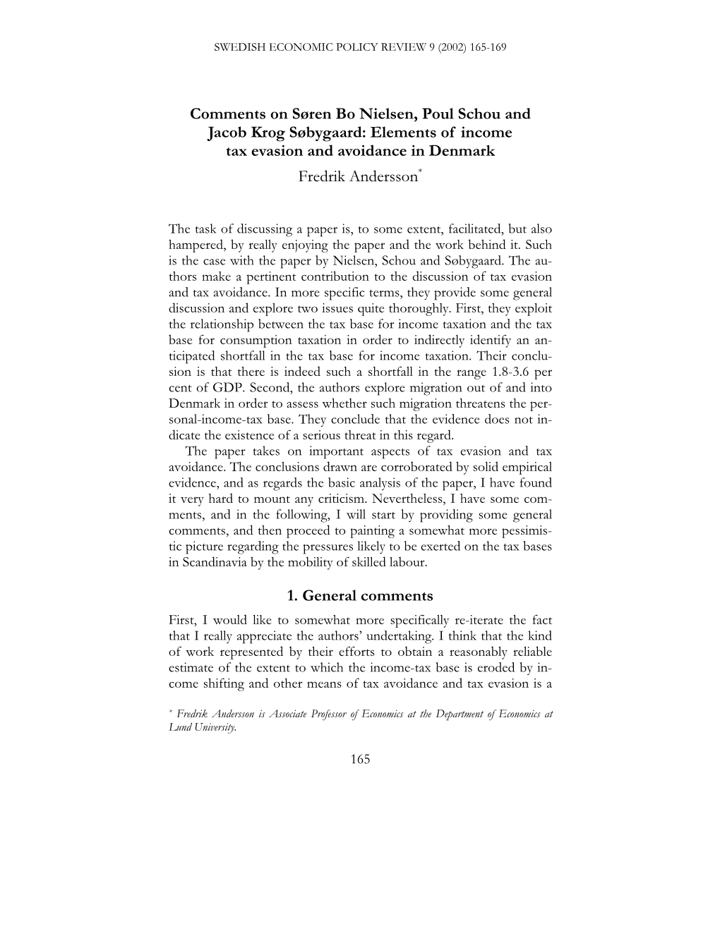 Comments on Søren Bo Nielsen, Poul Schou and Jacob Krog Søbygaard: Elements of Income Tax Evasion and Avoidance in Denmark Fredrik Andersson*