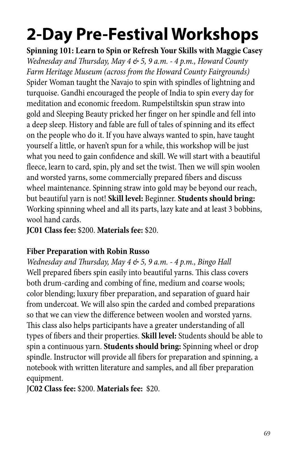 2-Day Pre-Festival Workshops Spinning 101: Learn to Spin Or Refresh Your Skills with Maggie Casey Wednesday and Thursday, May 4 & 5, 9 A.M