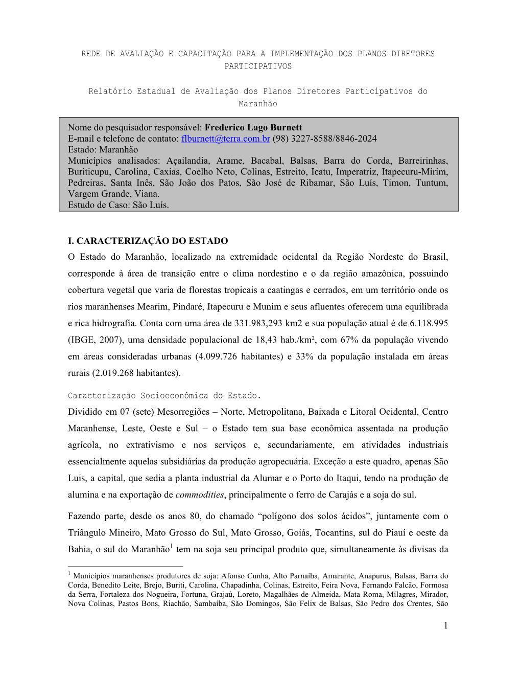 1 REDE DE AVALIAÇÃO E CAPACITAÇÃO PARA a IMPLEMENTAÇÃO DOS PLANOS DIRETORES PARTICIPATIVOS Relatório Estadual De Avalia