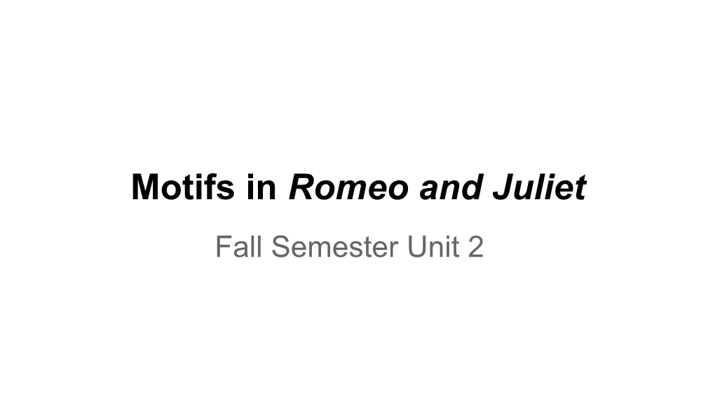 Motifs in Romeo and Juliet Fall Semester Unit 2 Motif