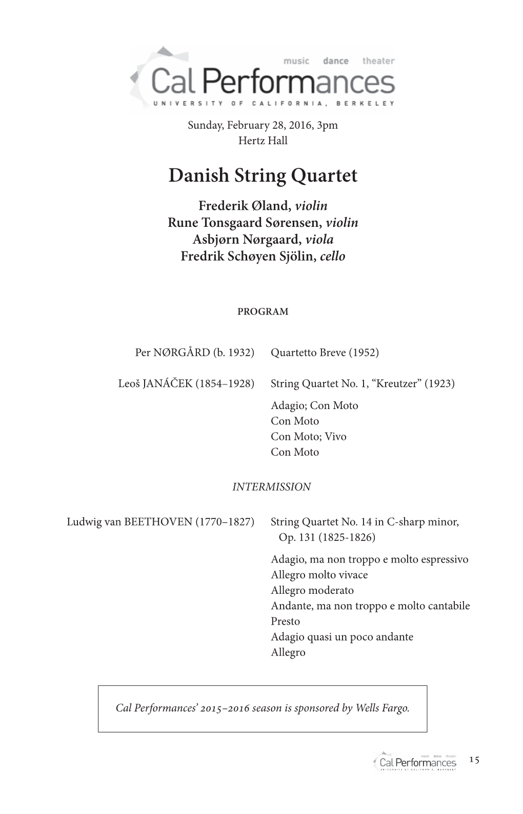 Danish String Quartet Frederik Øland, Violin Rune Tonsgaard Sørensen, Violin Asbjørn Nørgaard, Viola Fredrik Schøyen Sjölin, Cello