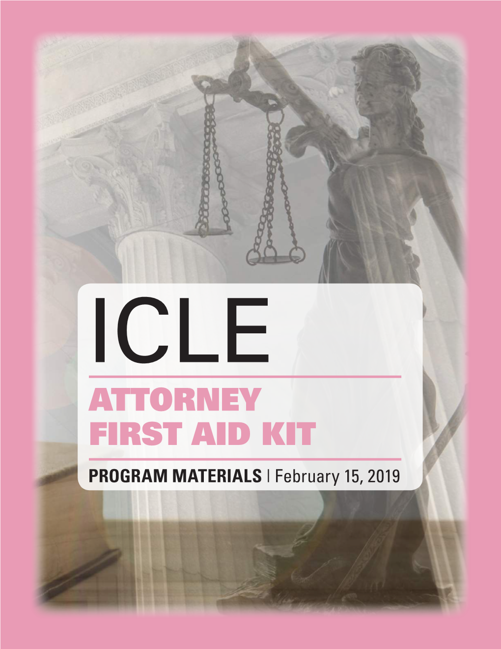ATTORNEY FIRST AID KIT PROGRAM MATERIALS | February 15, 2019 Friday, February 15, 2019 ICLE: State Bar Series