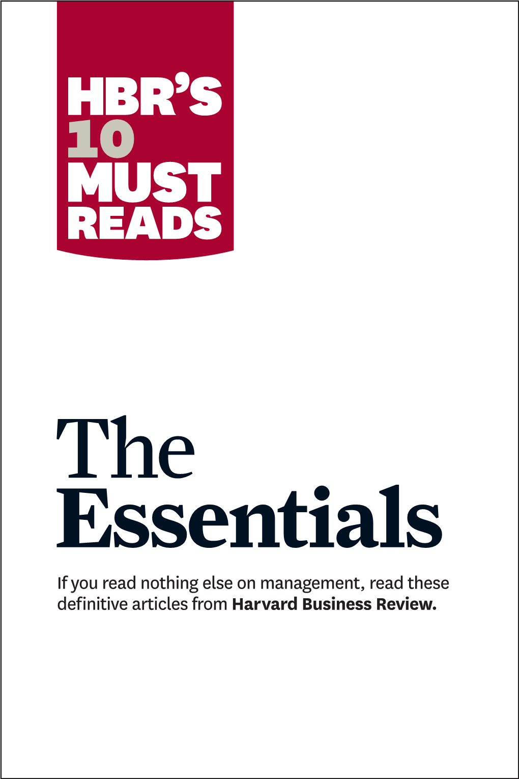 The Essentials If You Read Nothing Else on Management, Read These Definitive Articles from Harvard Business Review