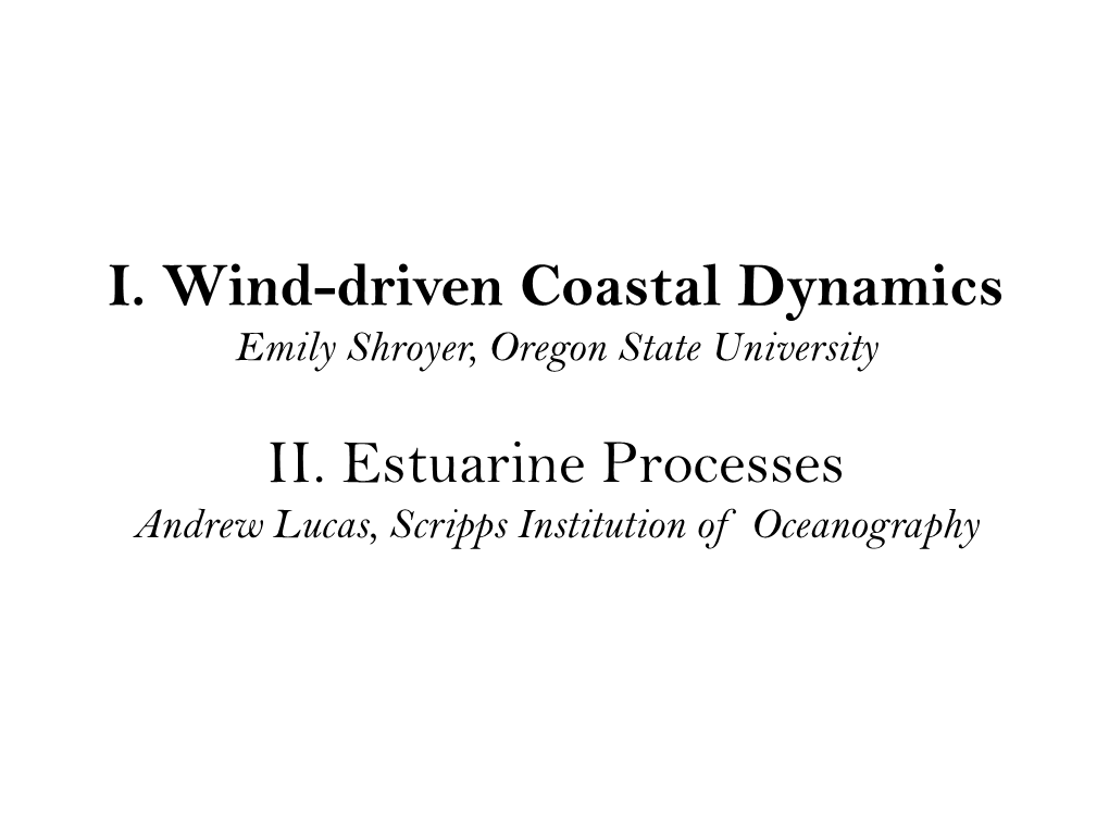 I. Wind-Driven Coastal Dynamics II. Estuarine Processes