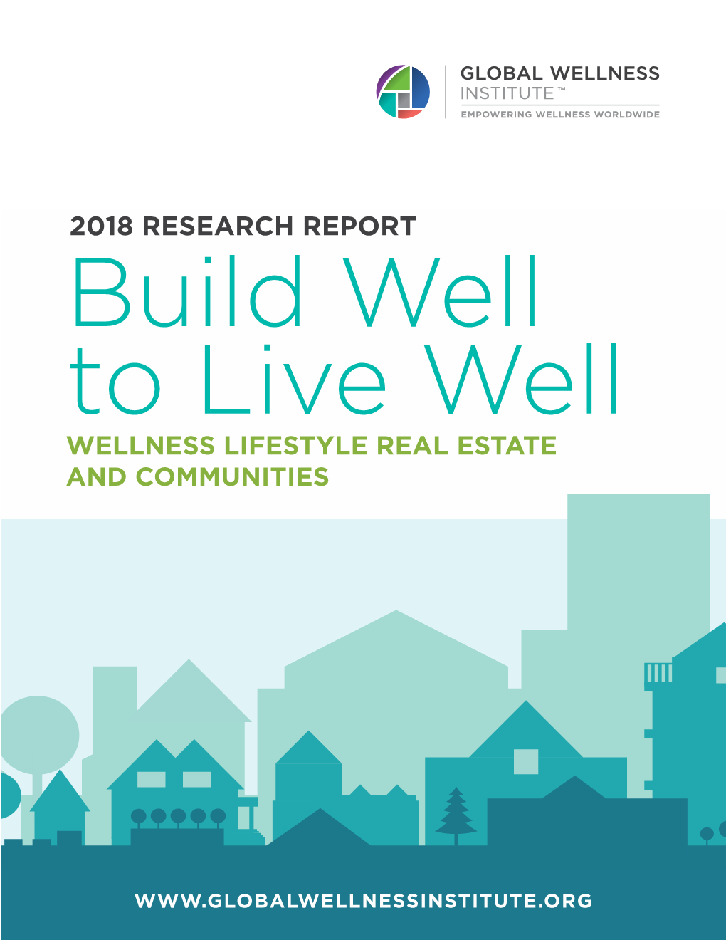 2018 RESEARCH REPORT Build Well to Live Well WELLNESS LIFESTYLE REAL ESTATE and COMMUNITIES