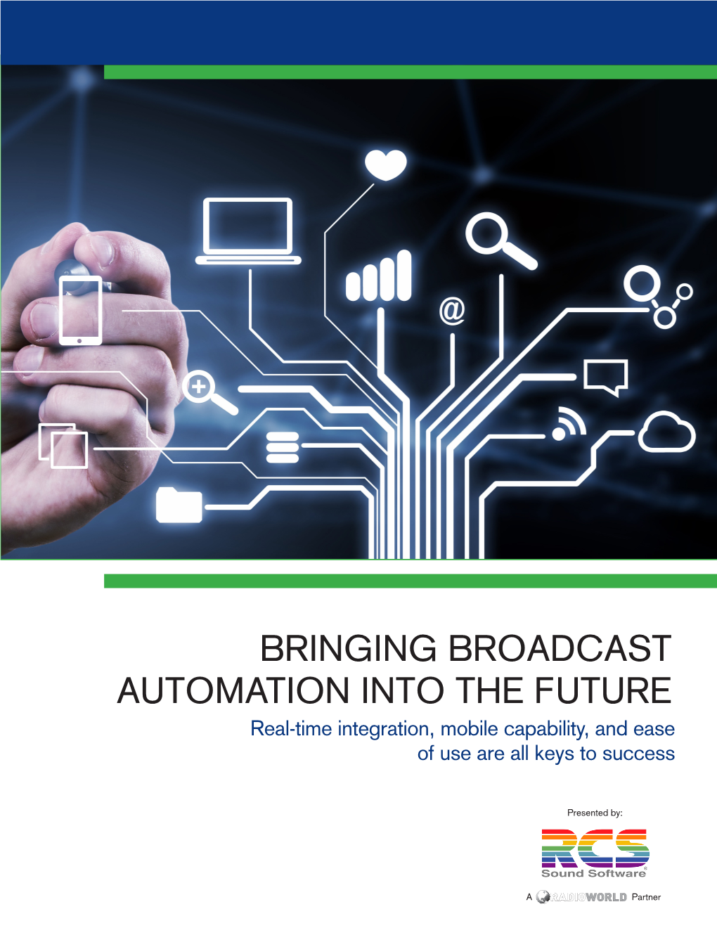 BRINGING BROADCAST AUTOMATION INTO the FUTURE Real-Time Integration, Mobile Capability, and Ease of Use Are All Keys to Success