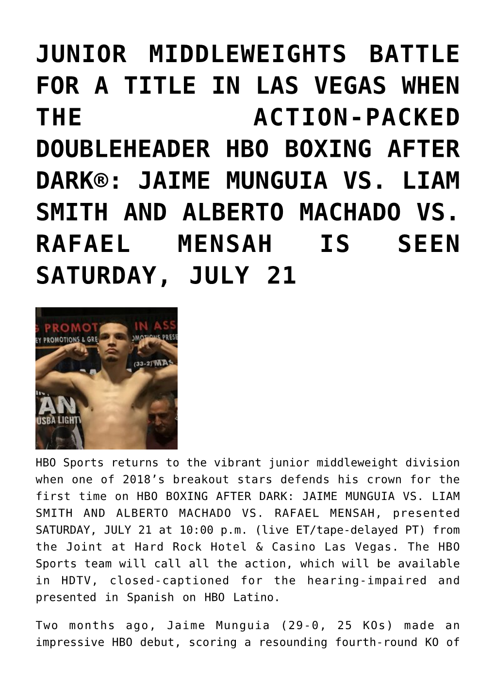 Junior Middleweights Battle for a Title in Las Vegas When the Action-Packed Doubleheader Hbo Boxing After Dark®: Jaime Munguia Vs