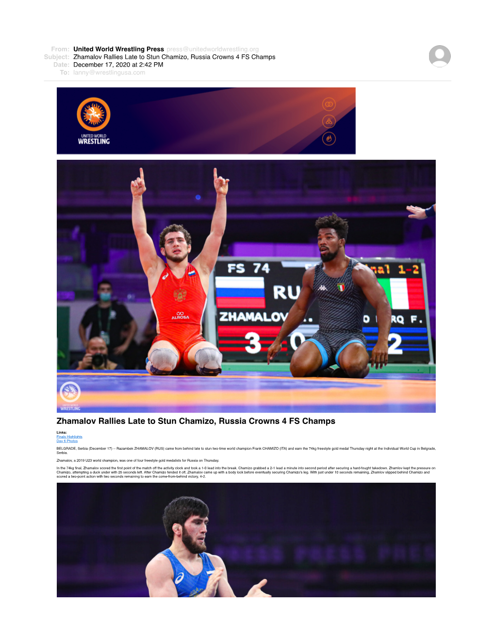 Zhamalov Rallies Late to Stun Chamizo, Russia Crowns 4 FS Champs Date: December 17, 2020 at 2:42 PM To: Lanny@Wrestlingusa.Com