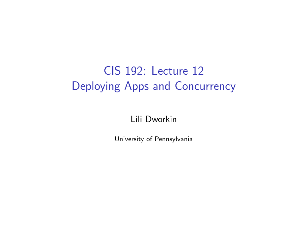 CIS 192: Lecture 12 Deploying Apps and Concurrency