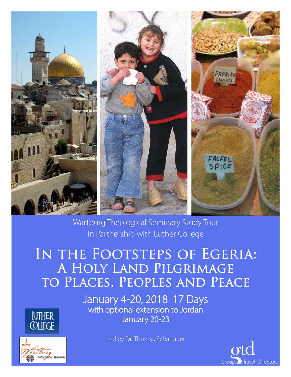 In the Footsteps of Egeria: a Holy Land Pilgrimage to Places, Peoples and Peace January 4-20, 2018 17 Days with Optional Extension to Jordan January 20-23