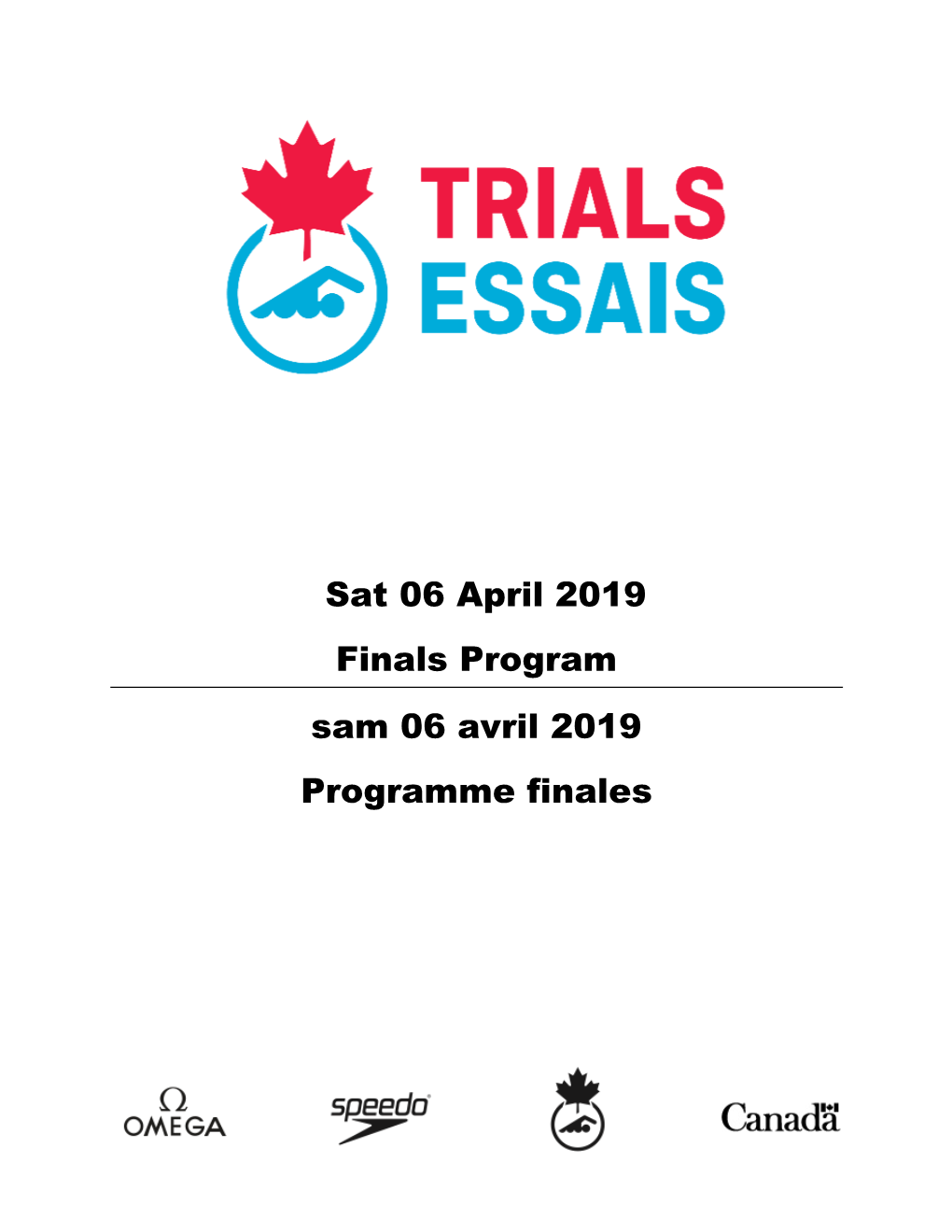 Sat 06 April 2019 Finals Program Sam 06 Avril 2019 Programme Finales 2019 Canadian Swimming Trials - Toronto Pan Am Sports Centre