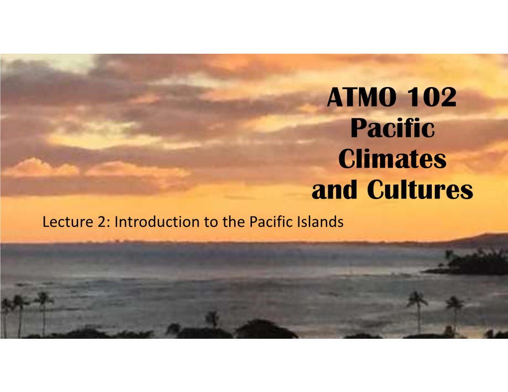 Lecture 2: Introduction to the Pacific Islands General Island Locations