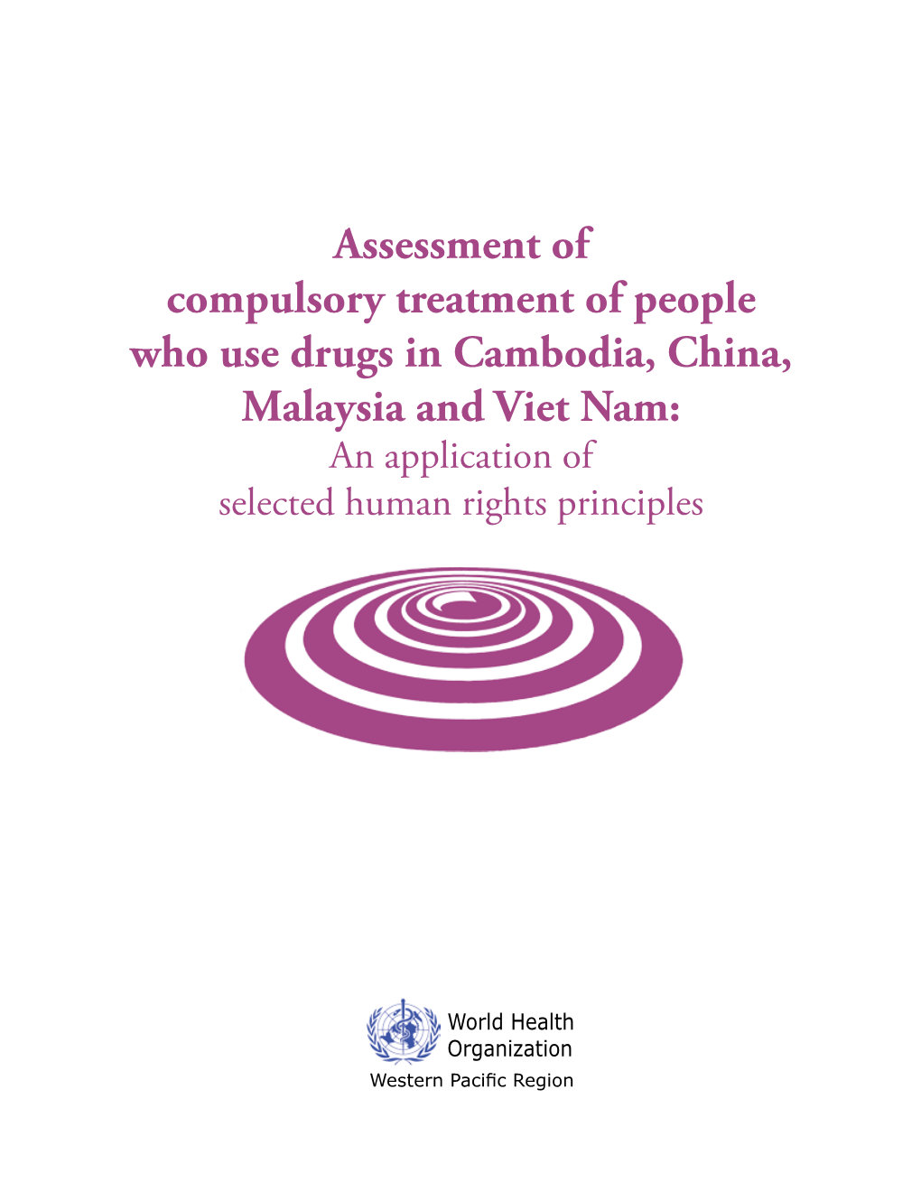 Assessment of Compulsory Treatment of People Who Use Drugs in Cambodia, China, Malaysia and Viet Nam: an Application of Selected Human Rights Principles