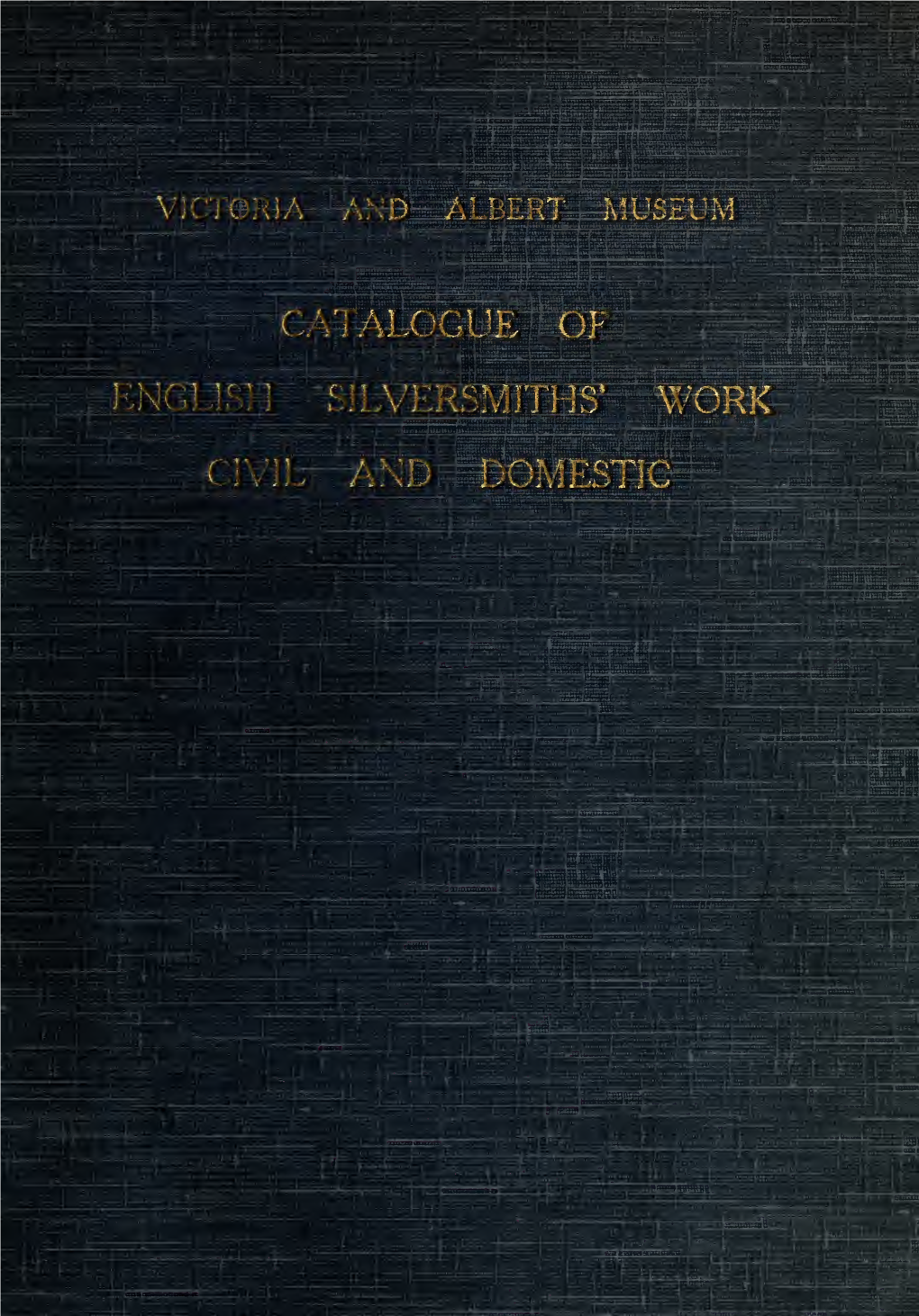 Catalogue of English Silversmiths' Work (With Scottish and Irish)