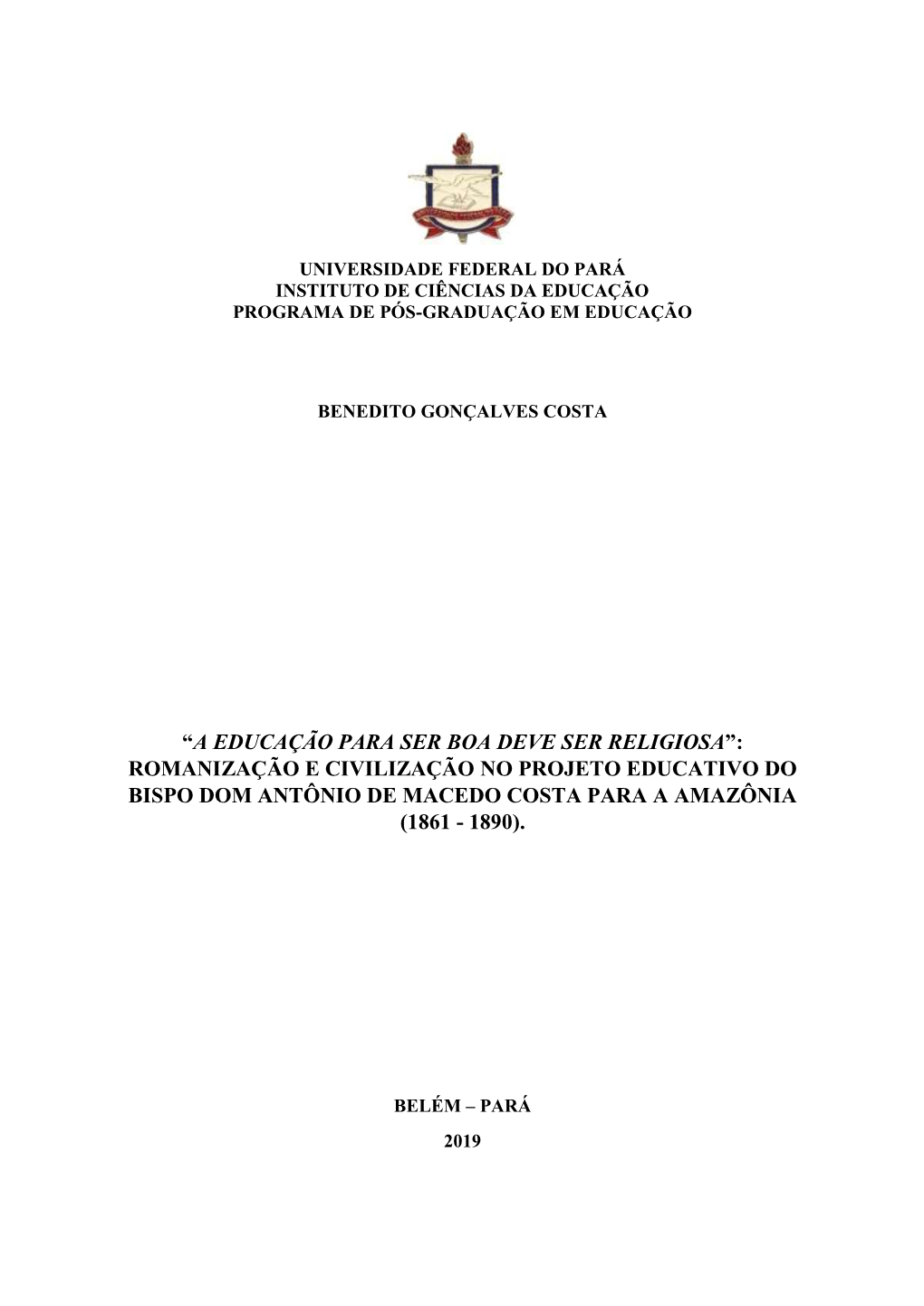 A Educação Para Ser Boa Deve Ser Religiosa”: Romanização E Civilização No Projeto Educativo Do Bispo Dom Antônio De Macedo Costa Para a Amazônia (1861 - 1890)