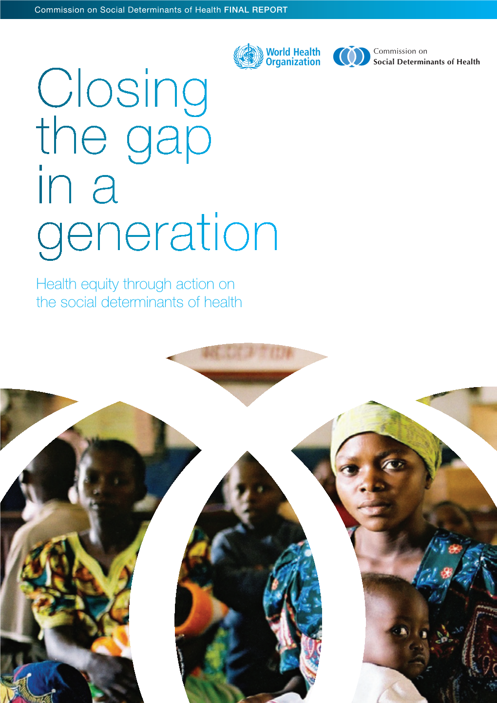 Closing the Gap in a Generation Health Equity Through Action on the Social Determinants of Health Closing the Gap in a Generation Contents