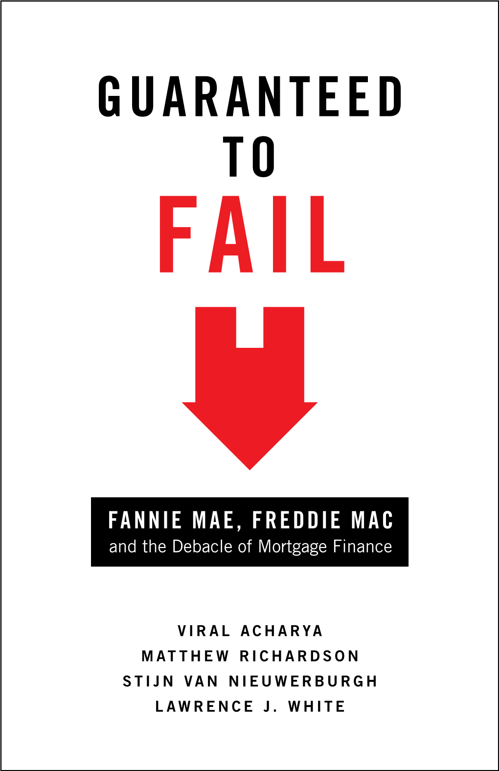 Guaranteed to Fail: Fannie Mae, Freddie Mac and the Debacle